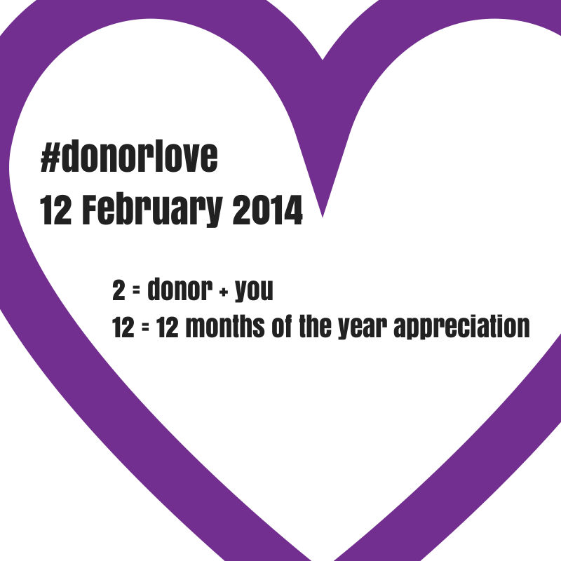 Purple outline in a heart shape, and text in the middle: #donorlove, 12 February 2014, 2+ donor + you12 * 12 months of the year appreciation