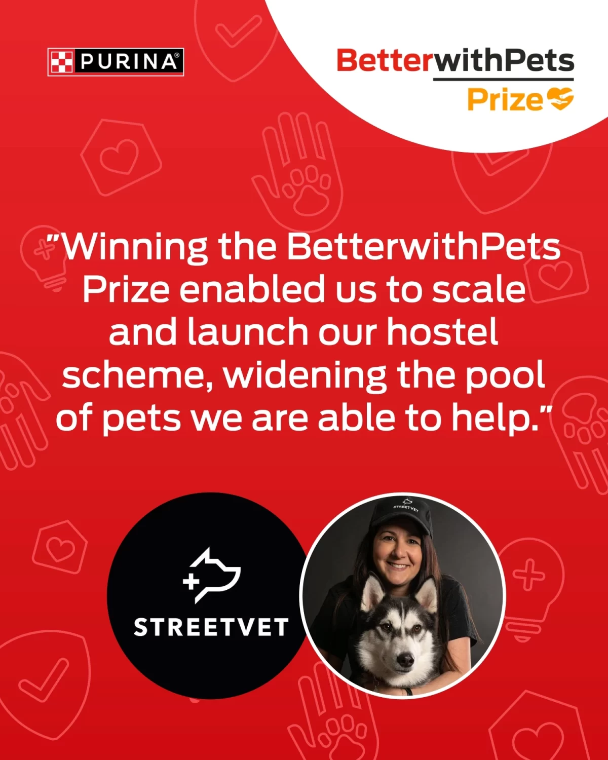 Quote from Streetvet, previous winner of Purina Better With Pets Prize.